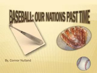 B aseball: Our Nations Past Time