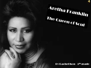 Aretha Franklin The Queen of Soul