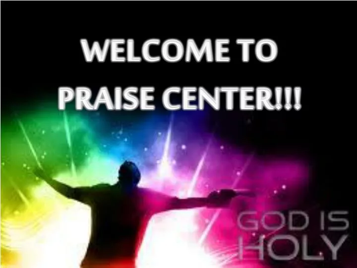 welcome to praise center