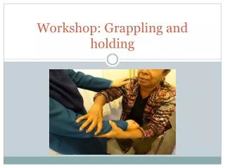 Workshop: Grappling and holding