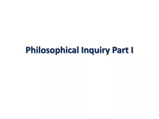 Philosophical Inquiry Part I