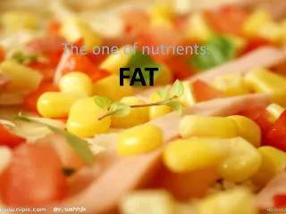 The one of nutrients: FAT