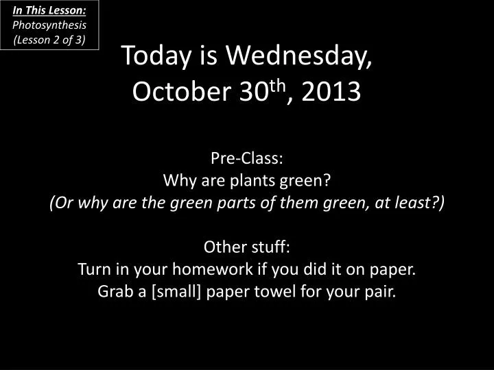 today is wednesday october 30 th 2013