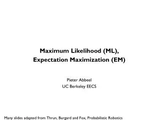 Maximum Likelihood (ML), Expectation Maximization (EM) Pieter Abbeel UC Berkeley EECS