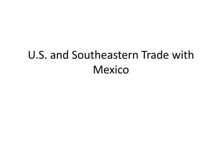 u s and southeastern trade with mexico