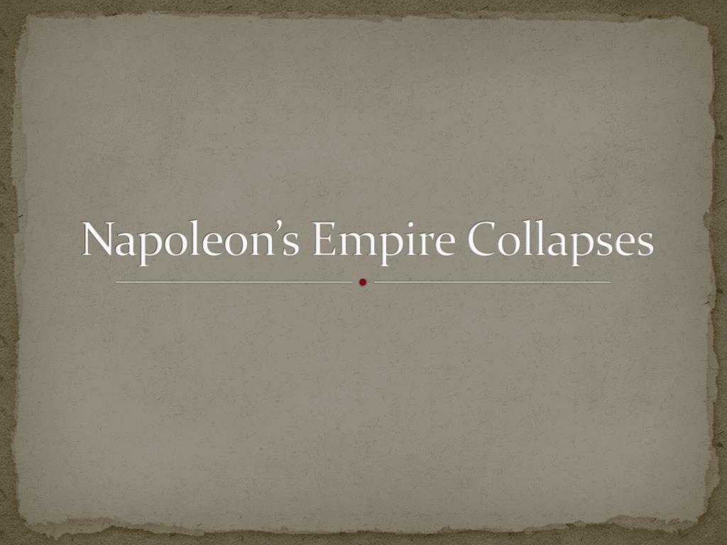 PPT - Napoleon’s Empire Collapses PowerPoint Presentation, free ...