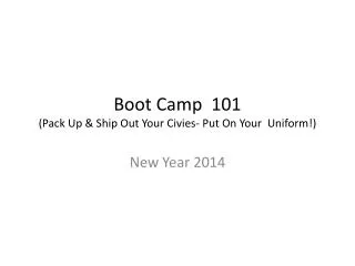 Boot Camp 101 (Pack Up &amp; Ship Out Your Civies- Put On Your Uniform!)