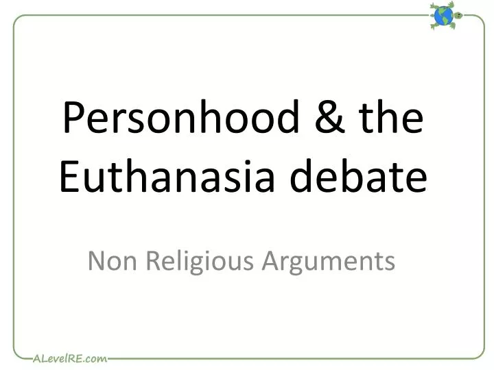 personhood the euthanasia debate