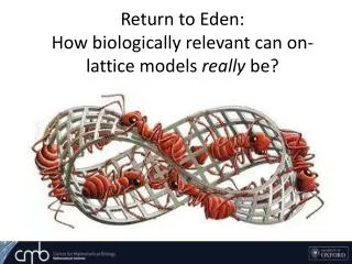 Return to Eden: How biologically relevant can on-lattice models really be?