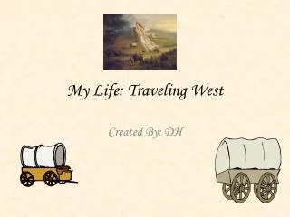 My Life: Traveling West