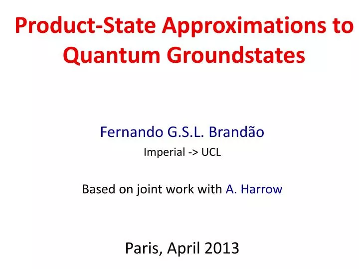 fernando g s l brand o imperial ucl based on joint work with a harrow paris april 2013