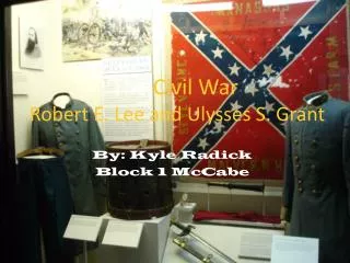 The Civil War Robert E. Lee and Ulysses S. Grant