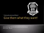 Give them what they want! - slide 1