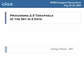 Processing 2.5 Terapixels of the Sky in 2 Days