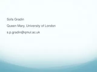 Sofa Gradin Queen Mary, University of London s.p.gradin@qmul.ac.uk