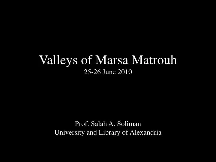 valleys of marsa matrouh 25 26 june 2010 prof salah a soliman university and library of alexandria