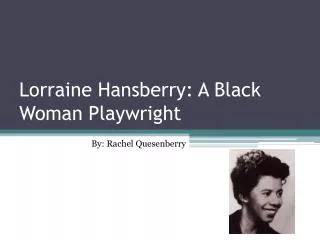 Lorraine Hansberry: A Black Woman Playwright
