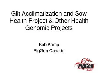 Gilt Acclimatization and Sow Health Project &amp; Other Health Genomic Projects