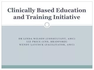 Clinically Based Education and Training Initiative