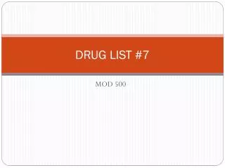 DRUG LIST #7