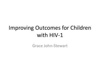 Improving Outcomes for Children with HIV-1