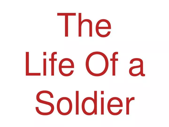 the life of a soldier