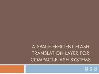 A Space-Efficient flash translation layer for compact-flash systems