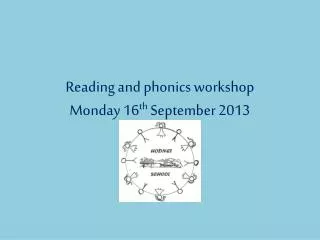 Reading and phonics workshop Monday 16 th September 2013
