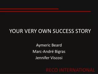 YOUR VERY OWN SUCCESS STORY