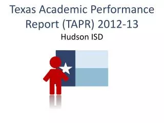 Texas Academic Performance Report (TAPR) 2012-13 Hudson ISD