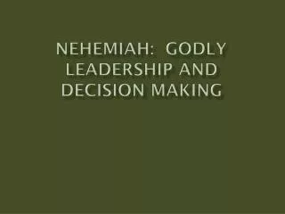 NehemiaH : Godly Leadership and decision Making