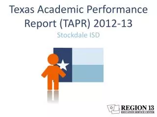 Texas Academic Performance Report (TAPR) 2012-13 Stockdale ISD