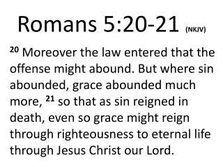 Romans 5:20- 21 (NKJV)