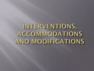 Interventions, Accommodations and modifications
