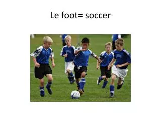 Le foot= soccer