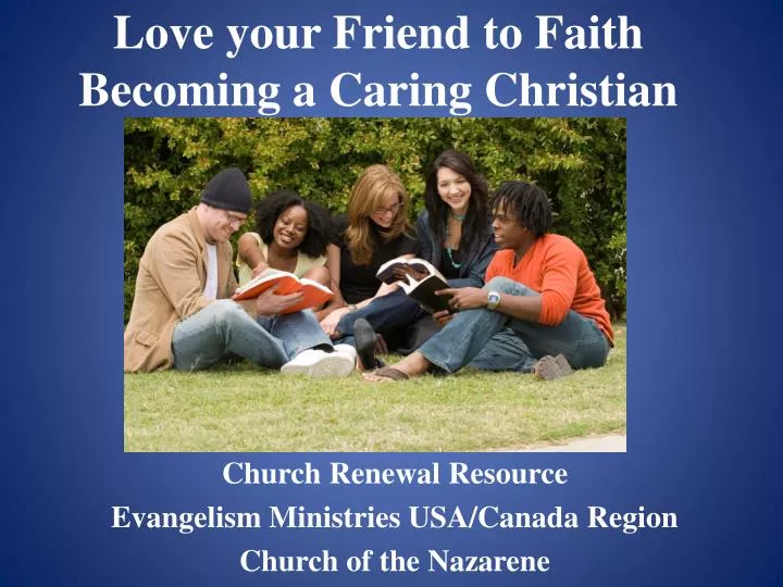 love your friend to faith becoming a caring christian