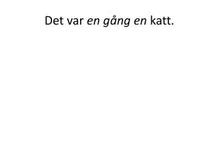 det var en g ng en katt