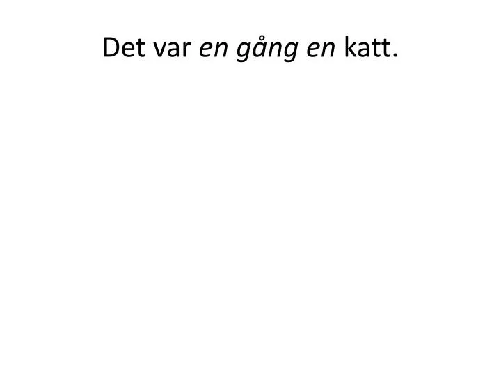 det var en g ng en katt