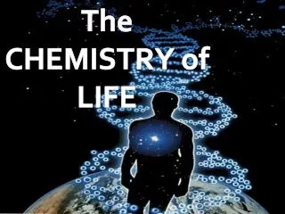 The CHEMISTRY of LIFE