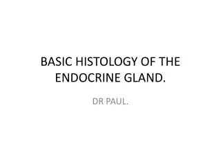 BASIC HISTOLOGY OF THE ENDOCRINE GLAND.
