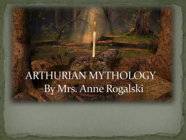 arthurian mythology by mrs anne rogalski