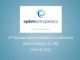 2 nd Annual Sports Medicine Conference Don G. Aaron, Jr., MD June 8, 2013