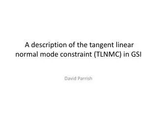 A description of the tangent linear normal mode constraint (TLNMC) in GSI