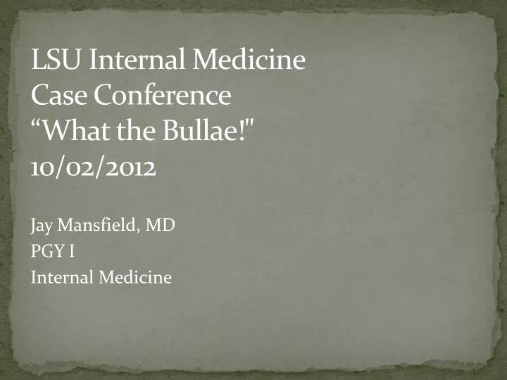 lsu internal medicine case conference what the bullae 10 02 2012