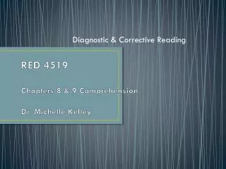 RED 4519 Chapters 8 &amp; 9 Comprehension Dr. Michelle Kelley