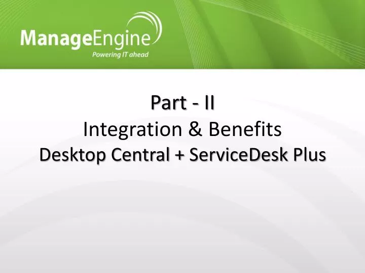 part ii integration benefits desktop central servicedesk plus