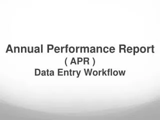 Annual Performance Report ( APR ) Data Entry Workflow