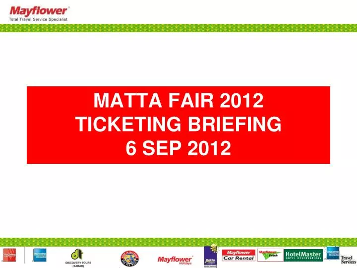 matta fair 2012 ticketing briefing 6 sep 2012