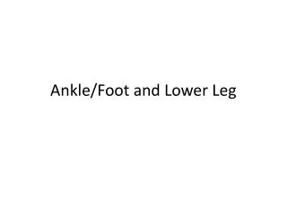 Ankle/Foot and Lower Leg