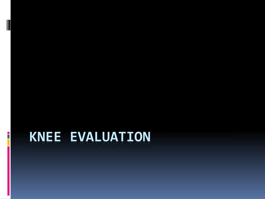 PPT - Knee Evaluation PowerPoint Presentation, free download - ID:2139935